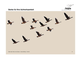 41
Danke für Ihre Aufmerksamkeit
Status Open Data in der Schweiz - Internet Briefing - 3.9.2013
 