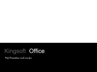 Kingsoft Office
Make Presentation much more fun
 