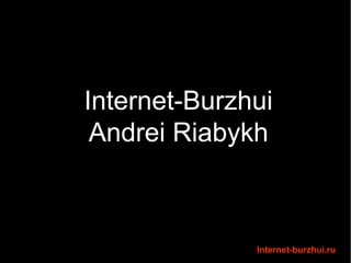 Internet-Burzhui
Andrei Riabykh

Internet-burzhui.ru

 