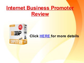 Internet Business Promoter
Review
Click HERE for more details
 