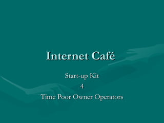 Internet Café  Start-up Kit 4 Time Poor Owner Operators 