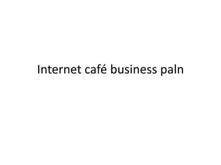 Internet café business paln
 