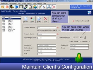 Maintain Client’s Configuration You can Keep Track When Pc was Last Installed You can store configuration of all your clients 