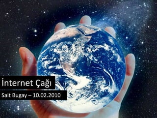 İnternet Çağı Sait Bugay – 10.02.2010 