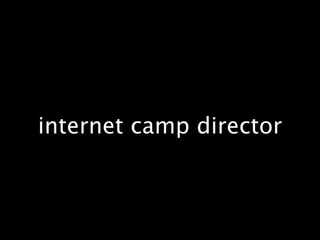internet camp director
 