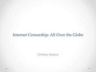 Internet Censorship: All Over the Globe



             Omkar Mayur
 