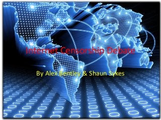 Internet Censorship Debate
By Alex Bentley & Shaun Sykes
 