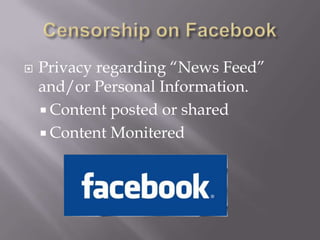 Censorship on FacebookPrivacy regarding “News Feed” and/or Personal Information.Content posted or sharedContent Monitered