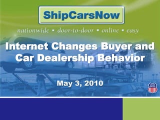 Internet Changes Buyer and Car Dealership Behavior  May 3, 2010 