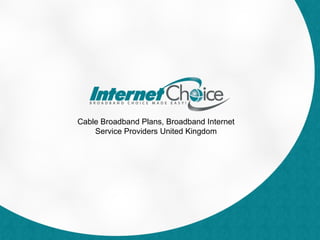 Cable Broadband Plans, Broadband Internet Service Providers United Kingdom 