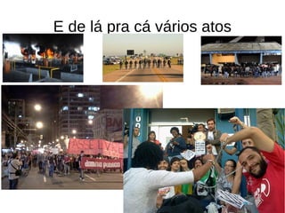 E de lá pra cá vários atos
 