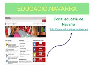 EDUCACIÓ.NAVARRA 
Portal educatiu de 
Navarra 
http://www.educacion.navarra.es 
 
