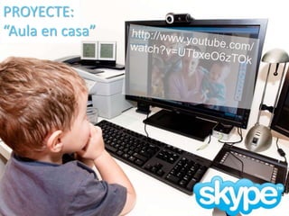 PROYECTE: 
“Aula en casa” 
 