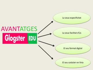 La seua especificitat 
La seua facilitat d’ús 
El seu format digital 
El seu caràcter en línia 
AVANTATGES 
 