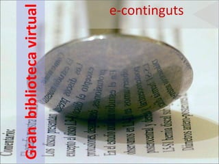 Gran biblioteca virtual 
e-continguts 
 