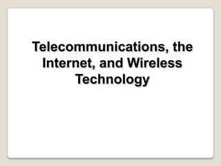 Telecommunications, the
Internet, and Wireless
Technology
 