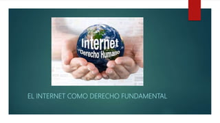 EL INTERNET COMO DERECHO FUNDAMENTAL
 