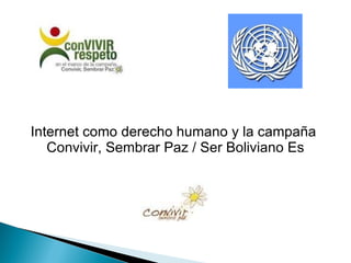 Internet como derecho humano y la campaña  Convivir, Sembrar Paz / Ser Boliviano Es 