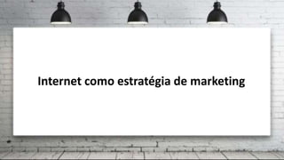 Internet como estratégia de marketing
João Nuno Patrício
 