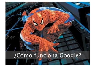 ¿Cómo funciona Google?
                     
 