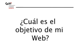 ¿Cuál es el
objetivo de mi
     Web? 
 