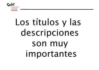 Los títulos y las
 descripciones
    son muy
  importantes  
 