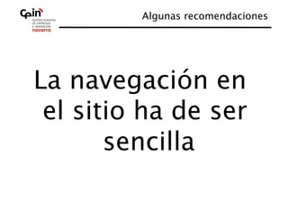 Algunas recomendaciones
                               




La navegación en
 el sitio ha de ser
       sencilla
              
 