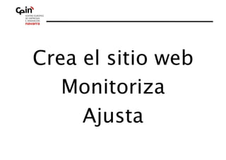 Crea el sitio web
                
   Monitoriza 
     Ajusta 
 