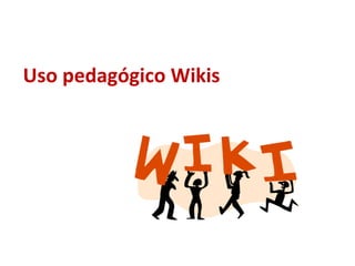 Uso pedagógico Wikis 
