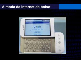 A moda da internet de bolso
 
