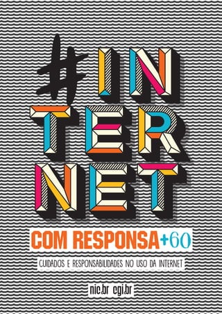 +60com responsacom responsa+60
Cuidados e Responsabilidades no uso da Internet
#
 