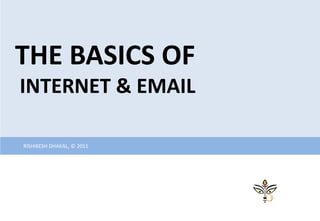 THE BASICS OF
INTERNET & EMAIL

RISHIKESH DHAKAL, © 2011
 