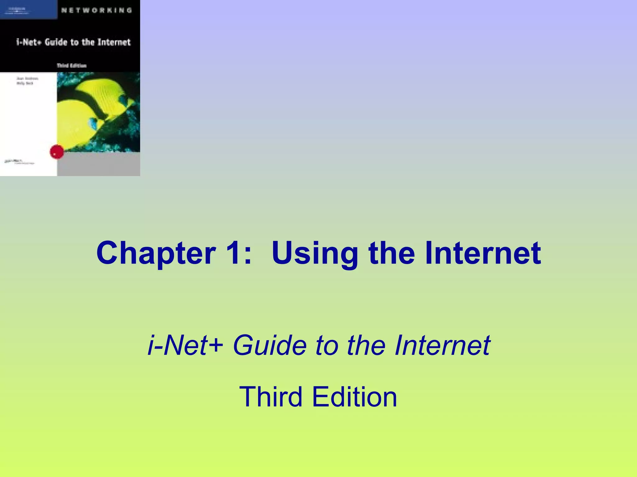 Chapter 1:  Using the Internet i-Net+ Guide to the Internet Third Edition 
