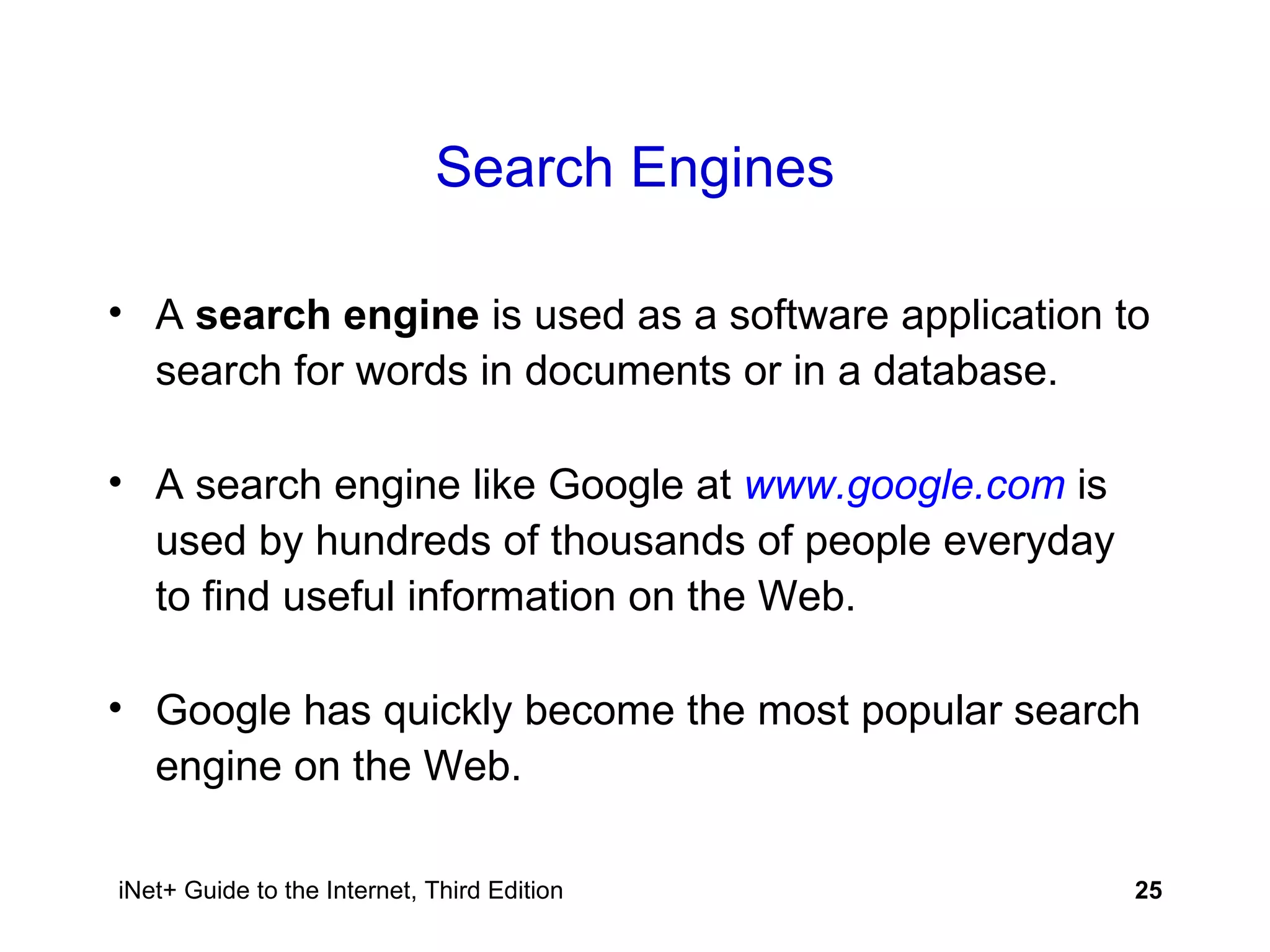 Search Engines A  search engine  is used as a software application to search for words in documents or in a database. A search engine like Google at  www.google.com  is used by hundreds of thousands of people everyday to find useful information on the Web. Google has quickly become the most popular search engine on the Web.  