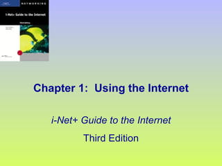Chapter 1:  Using the Internet i-Net+ Guide to the Internet Third Edition 