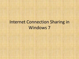 Internet Connection Sharing in
          Windows 7
 