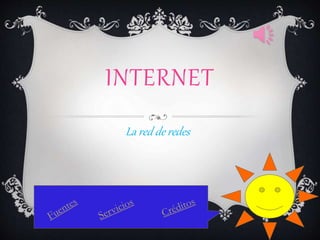 INTERNET
La red de redes
 