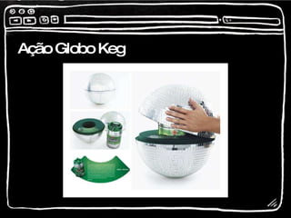 Ação Globo Keg 