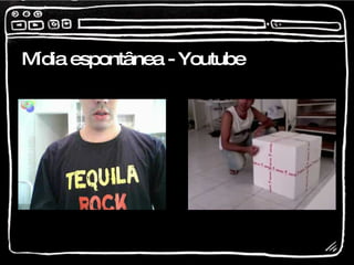 Mídia espontânea - Youtube 