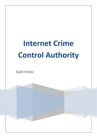 Internet Crime
Control Authority
Sajid Imtiaz
 