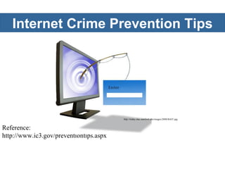 Internet Crime Prevention Tips Reference: http://www.ic3.gov/preventiontips.aspx http://today.slac.stanford.edu/images/2008/BAIT.jpg 