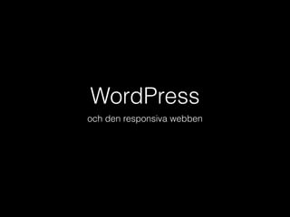 WordPress
och den responsiva webben

 