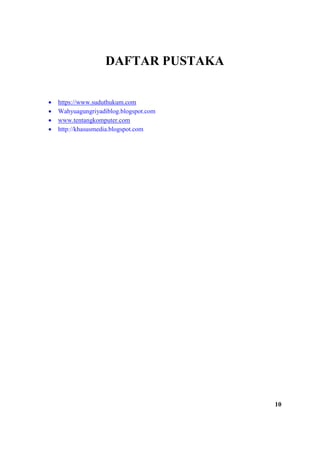 DAFTAR PUSTAKA
• https://www.suduthukum.com
• Wahyuagungriyadiblog.blogspot.com
• www.tentangkomputer.com
• http://khasusmedia.blogspot.com
10
 