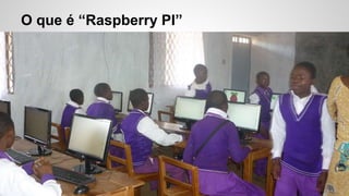 O que é “Raspberry PI”
 