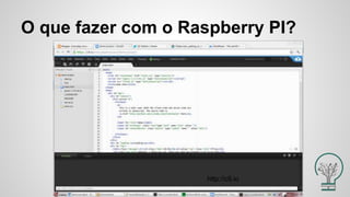 O que fazer com o Raspberry PI?
http://c9.io
 