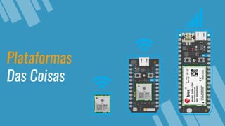 Plataformas
Das Coisas
 