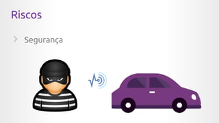 Riscos
Segurança
 