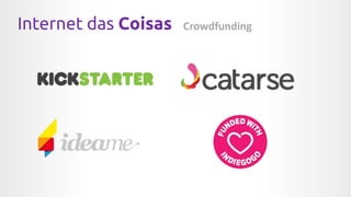 Internet das Coisas Crowdfunding
 