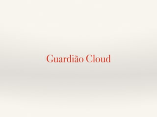 Guardião Cloud 
 
