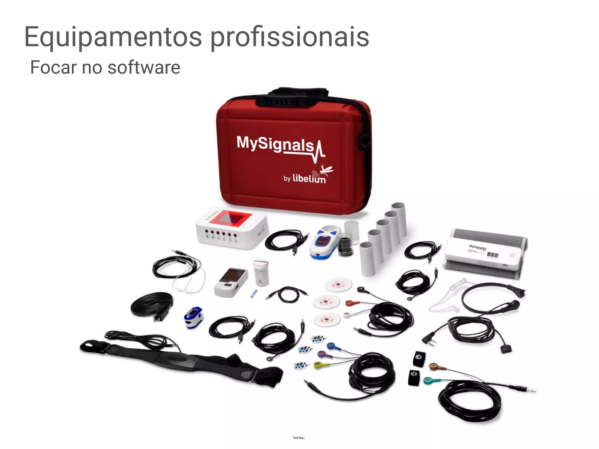 Equipamentos proﬁssionais
32
Focar no software
 